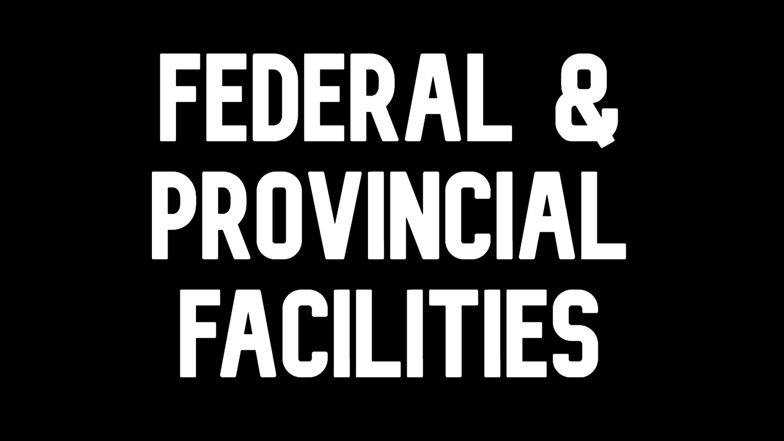 Federal and Provincial Facilities
