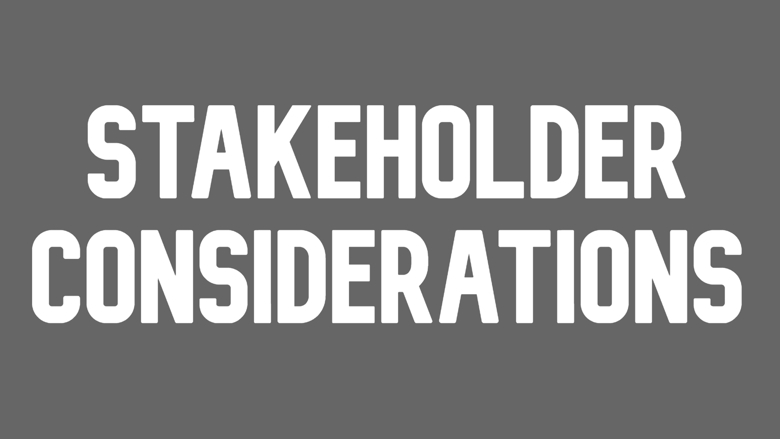 Stakeholder Considerations
