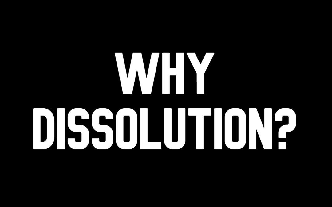 Why Dissolution?